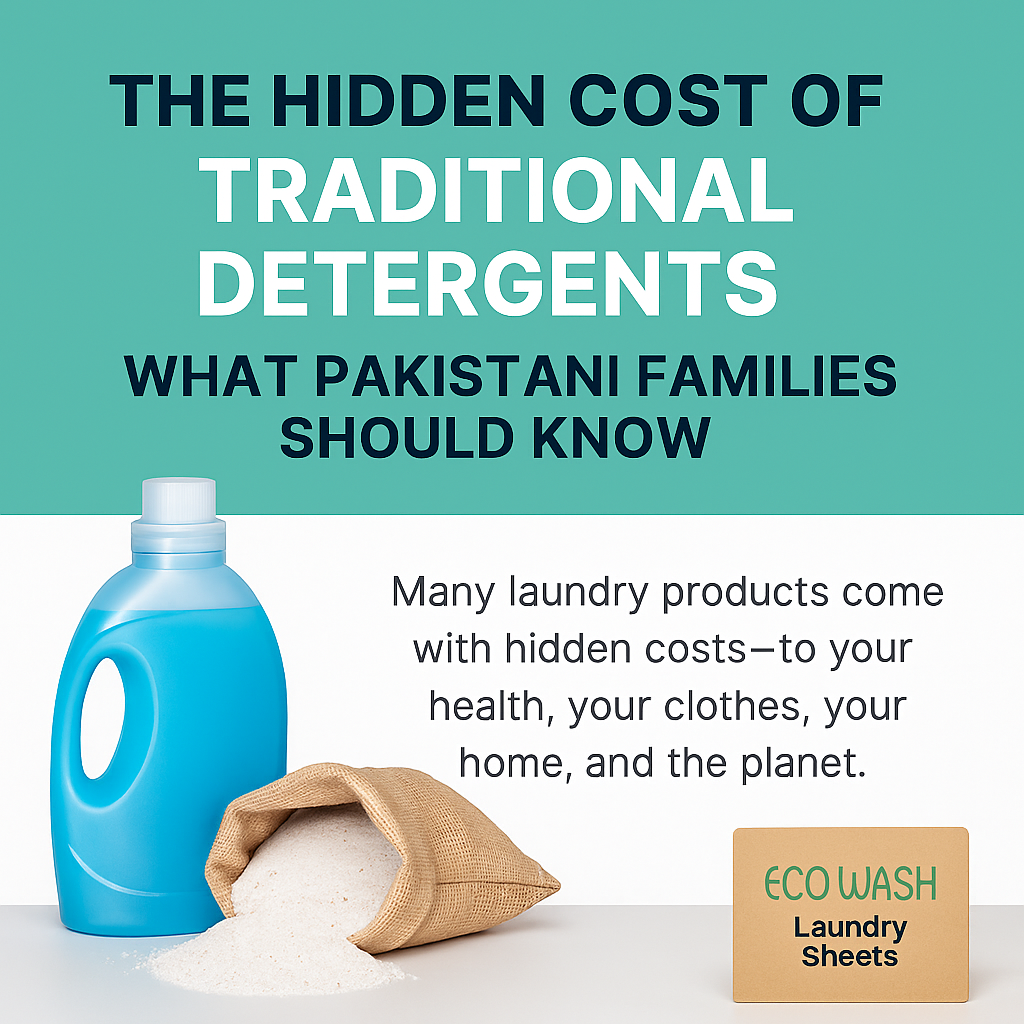 The Hidden Cost of Traditional Detergents: What Pakistani Families Should Know